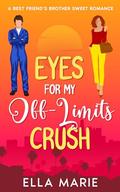 Eyes for My Off-Limits Crush by Ella Marie