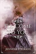 I'll Come to You by Jennifer L. Strand