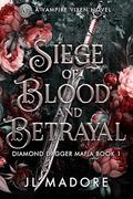 Siege of Blood and Betrayal: A Vampire Vixen Novel (Diamond Dagger Mafia #1) by JL Madore