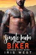 Single Mom And The Biker: A Curvy Woman, Single Mom, Second Chance Instalove Romance (Blossom Ford Moms #3) by Iris West