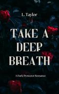Take A Deep Breath (Breathless Duet #1) by L. Taylor