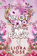 Knot My Pack: Complete Omegaverse Series by Liora Rose