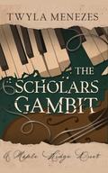 The Scholars Gambit: An Academic Rivals Novel: A Maple Ridge Duet, Book 1 by Twyla Menezes