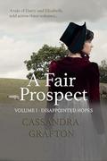 A Fair Prospect: Volume I - Disappointed Hopes by Cassandra Grafton