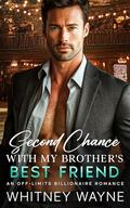 Second Chance With My Brother's Best Friend: An Off-Limits Billionaire Romance by Whitney Wayne