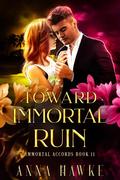 Toward Immortal Ruin (The Immortal Accords #11) by Anna Hawke