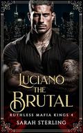 Luciano the Brutal (Ruthless Mafia Kings #4) by Sarah Sterling