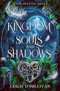 A Kingdom of Souls and Shadows by Leslie O'Sullivan