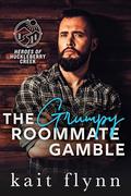 The Grumpy Roommate Gamble (Heroes of Huckleberry Creek #1) by Kait Flynn