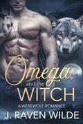 The Omega and the Witch: A Fated Mates Werewolf Romance (Sanctuary #2) by J. Raven Wilde