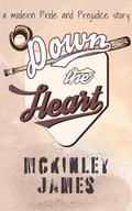 Down the Heart: A Modern Pride and Prejudice Story by McKinley James