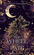 The Wheel of Fate (Twisted by Tarot #1) by Mia Elliot
