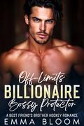 Off-Limits Billionaire Bossy Protector : A Best Friend's Brother Hockey Romance by Emma Bloom