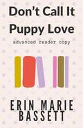 Don't Call It Puppy Love: A small town, steamy and sweet, age gap romcom by Erin Marie Bassett
