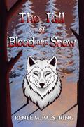 The Fall of Blood and Snow by Renee M. Palstring