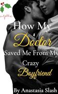 How My Doctor Saved Me From My Crazy Boyfriend: A BBW friends to Lovers Age Gap Romance by Anastasia Slash