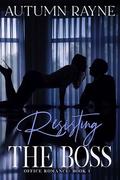 Resisting the Boss: A Steamy Office Romance by Autumn Rayne
