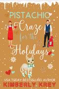Pistachio Craze for the Holidays : A Sweet Second Chance Romcom Short Read by Kimberly Krey
