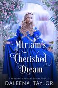 Miriam's Cherished Dream by DaLeena Taylor