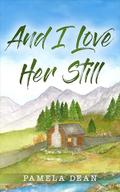 And I Love Her Still by Pamela Dean