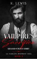 A Vampire's Sacrifice: Killian & Deja's Story (The La Madeline Brothers Saga #3) by K. Lewis