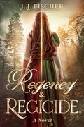 Regency & Regicide by J.J. Fischer