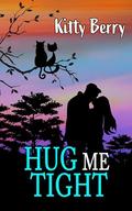 Hug Me Tight: Single Dad/Daughter’s Teacher Rom-Com by Kitty Berry