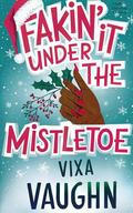 Fakin' It Under The Mistletoe: A BWWM Christmas Romance by Vixa Vaughn