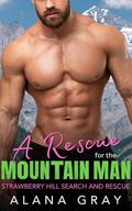 A Rescue for the Mountain Man (Sage Valley: Strawberry Hill Search and Rescue Book #1) by Alana Gray