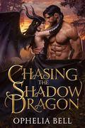 Chasing the Shadow Dragon: A Polyamorous Dragon Romance by Ophelia Bell