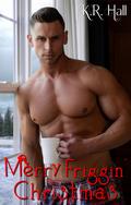 Merry Friggin' Christmas by K.R. Hall