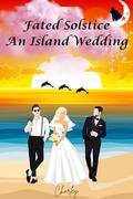Fated Solstice: An Island Wedding by Charley