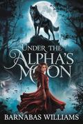 Under The Alpha's Moon : Mated to The Night by Barnabas Williams