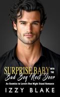 Surprise Baby with the Bad Boy Next Door: An Enemies to Lovers One Night Stand Romance by Izzy Blake