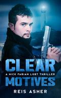 Clear Motives: A Nick Fabian LGBT Thriller (Nick Fabian #1) by Reis Asher