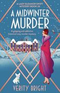 A Midwinter Murder: A gripping and addictive historical cozy murder mystery (Lady Eleanor Swift #20) by Verity Bright