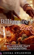 Billionaire's Bet: A Billionaire Pact Thanksgiving by Unoma Nwankwor
