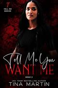 Tell Me You Want Me (Tell Me #3) by Tina Martin