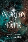 Worthy of Fate (Realms in Peril #1) by A.N. Caudle
