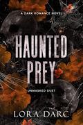 Haunted Prey (Unmasked Duet #2) by Lora Darc