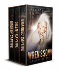 Wren's Song, Collection One: Branded Captive / Silent Captive / Broken Captive by Addison Cain
