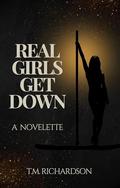 Real Girls Get Down by T.M. Richardson