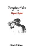 Everything I Am: Hope & Despair by Elisabeth Nelson