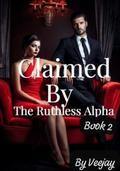 Claimed By The Ruthless Alpha: Volume One: Book 2 by Vee Jay