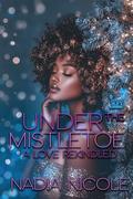 Under the Mistletoe: A Love Rekindled by Nadia Nicole