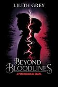 Beyond Bloodlines: A Psychological Drama by Lilith Grey