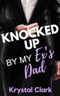 Knocked Up by My Ex's Dad by Krystal Clark