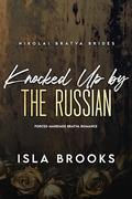 Knocked Up by the Russian: Forced Marriage Bratva Romance by Isla Brooks