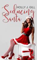 Seducing Santa by Holly J. Gill