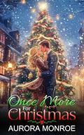 Once More For Christmas: A Second Chance, Billionaire Boss Romance by Aurora Monroe